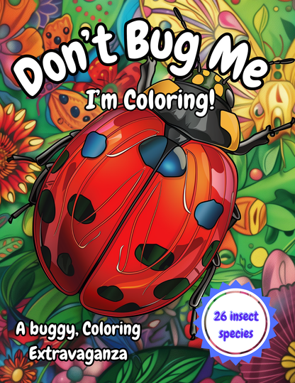 Don't Bug Me - I'm Coloring!